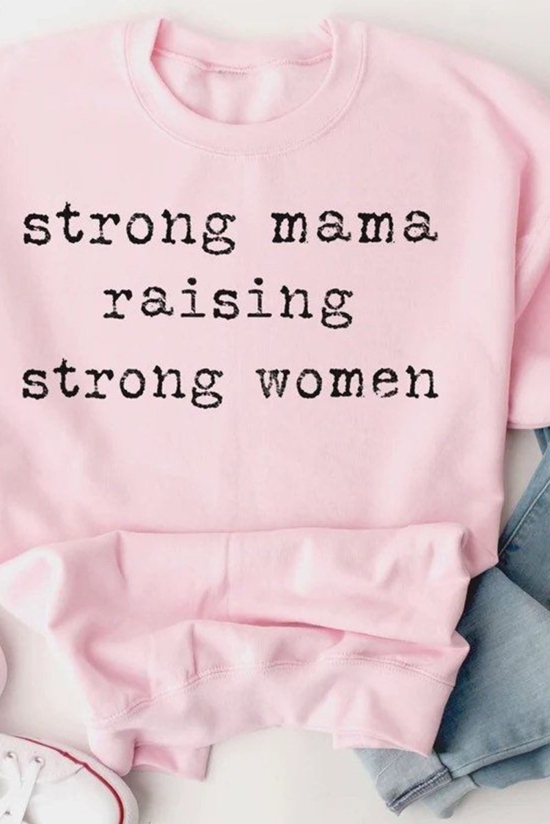 STRONG MAMA RAISING STRONG WOMEN Graphic Sweatshirt - TapLike