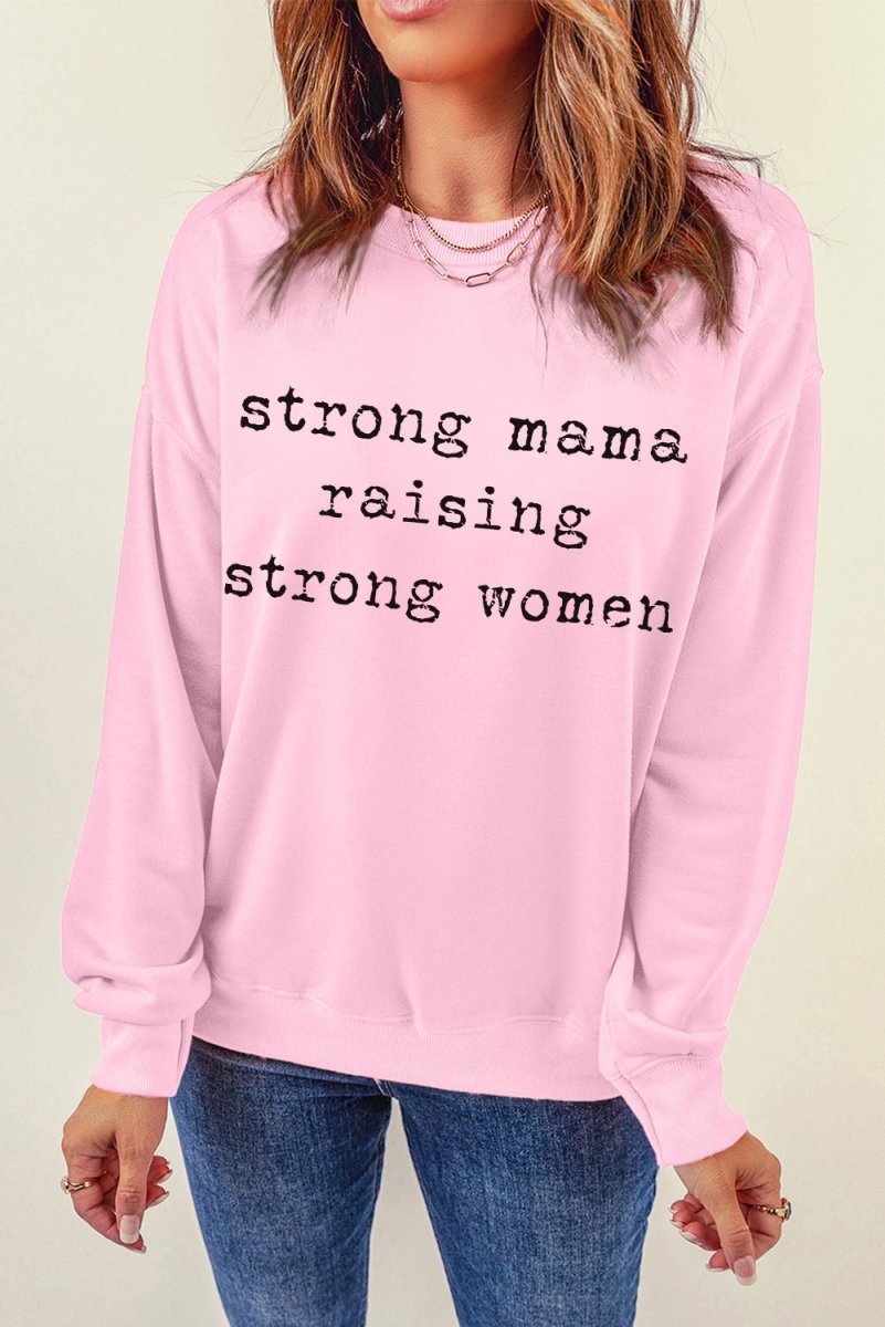 STRONG MAMA RAISING STRONG WOMEN Graphic Sweatshirt - TapLike